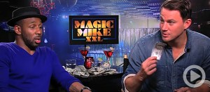 Video: <em>Magic Mike XXL</em> Cast Makes It Rain