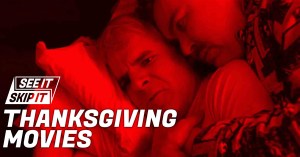 Video: Perfect Thanksgiving Movie Recommendations from See It/Skip It