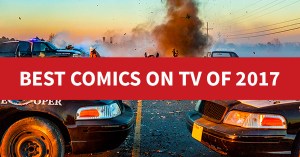 5 of the Best Comics–on–TV Moments in 2017