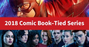 2018’s Most Anticipated Comic-Tied TV and Streaming Series