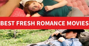105 Best Fresh Romance Movies