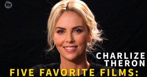 Charlize Theron’s Five Favorite Films