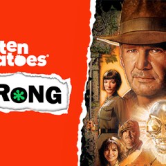 “Rotten Tomatoes Is Wrong” About… <em>Indiana Jones and the Kingdom of the Crystal Skull</em>