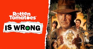 “Rotten Tomatoes Is Wrong” About… <em>Indiana Jones and the Kingdom of the Crystal Skull</em>