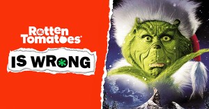 “Rotten Tomatoes Is Wrong” About… <em>How the Grinch Stole Christmas</em>