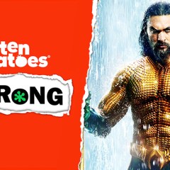“Rotten Tomatoes Is Wrong” About… <em>Aquaman</em>