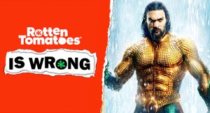 “Rotten Tomatoes Is Wrong” About… <em>Aquaman</em>