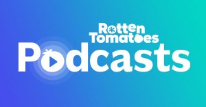 Rotten Tomatoes Podcasts