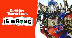 “Rotten Tomatoes Is Wrong” About… <em>Transformers</em>