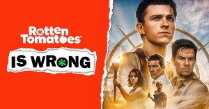 “Rotten Tomatoes Is Wrong” About… <em>Uncharted</em>